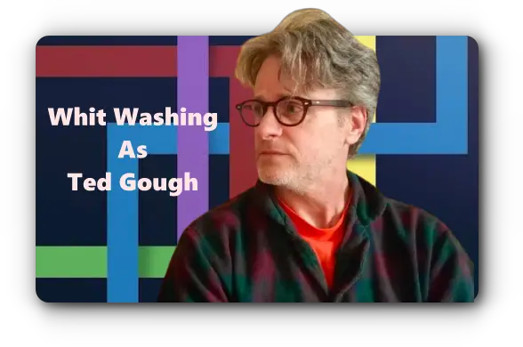 Whit Washing As Ted Gough